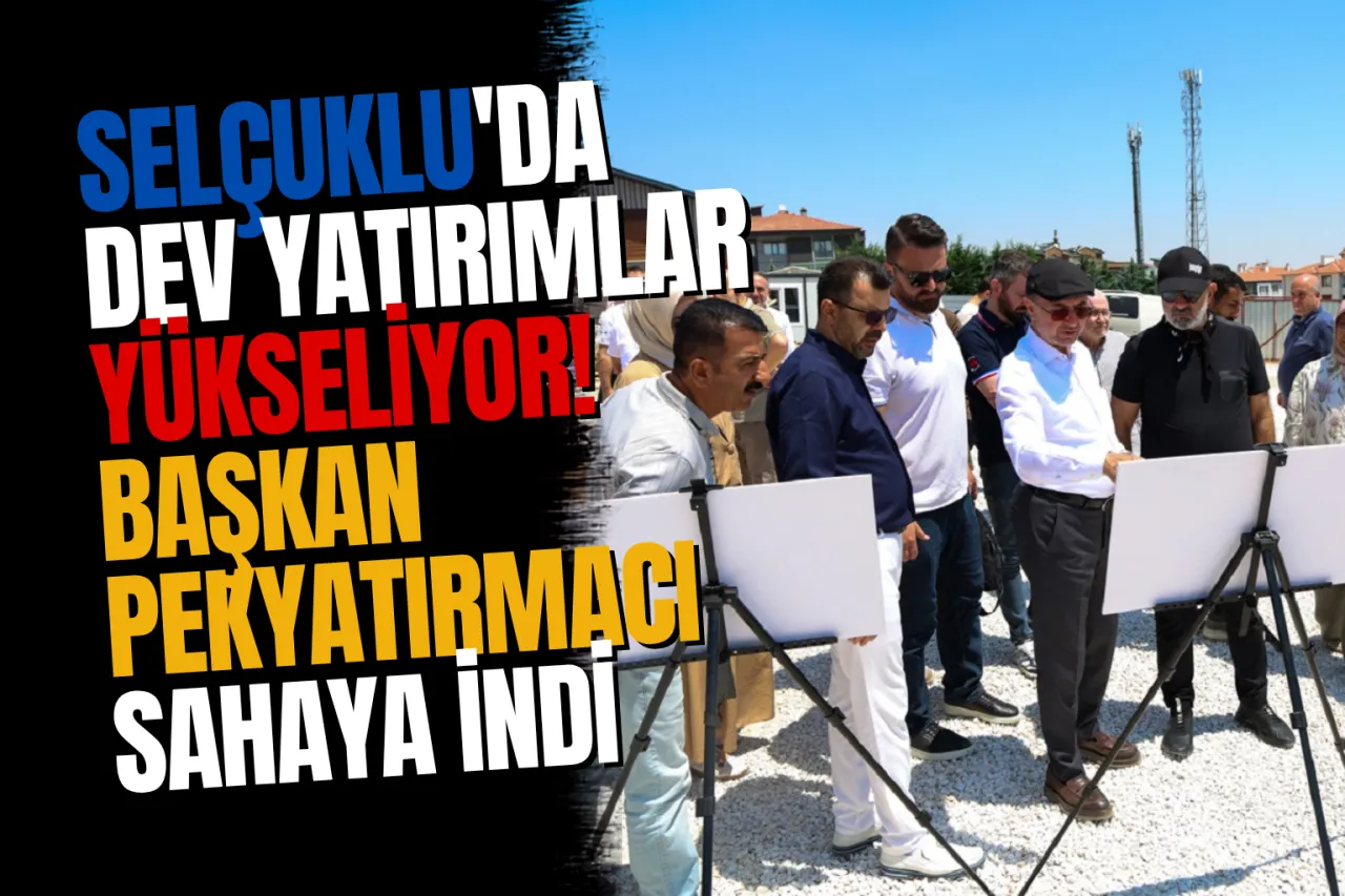 Başkan Pekyatırmacı ve Meclis Üyeleri Selçuklu'daki Vizyon Projeleri Yerinde İnceledi