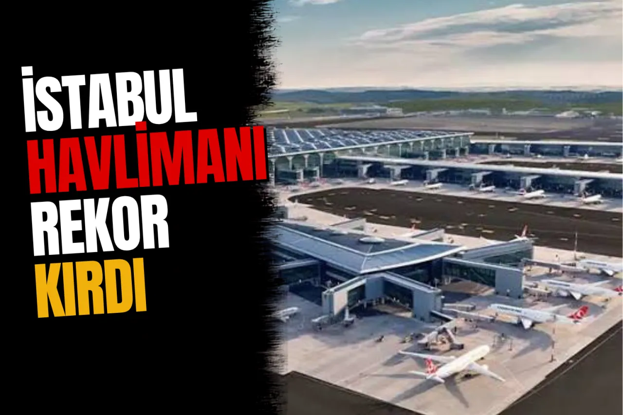 İstanbul Havalimanı Avrupa'nın En Yoğun Havalimanı Seçildi! EUROCONTROL Havacılık Raporu Yayınlandı