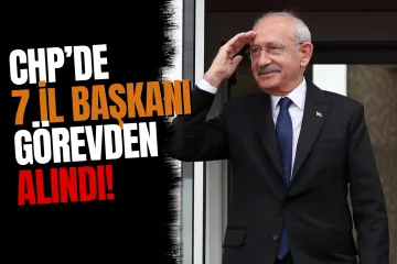 CHP'de 7 İl Başkanı Görevden Alındı! 14 İle Yeni Atama Yapıldı