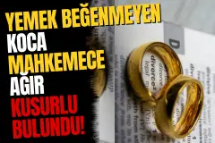 Yargıtay'dan Emsal Boşanma Kararı: Yemek Beğenmeyen Koca Ağır Kusurlu Sayıldı
