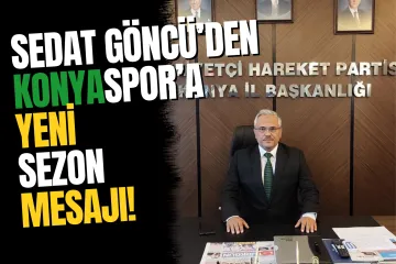 MHP Konya İl Başkanı Sedat Göncü'den Konyaspor'a Yeni Sezon Mesajı
