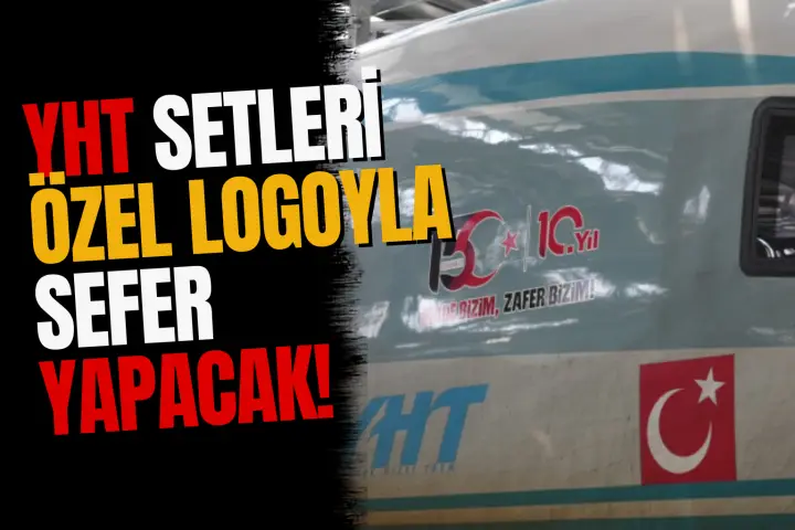 YHT Setleri 15 Temmuz'un 10. Yılına Özel Logo İle Sefer Yapacak!
