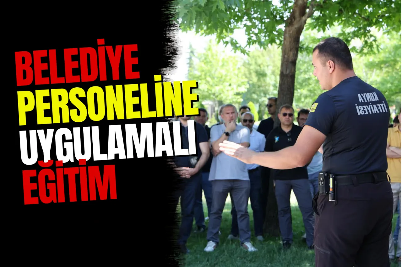 Selçuklu Belediyesi'nden Afete Hazırlık: Çalışanlara Teorik ve Uygulamalı Yangın Eğitimi