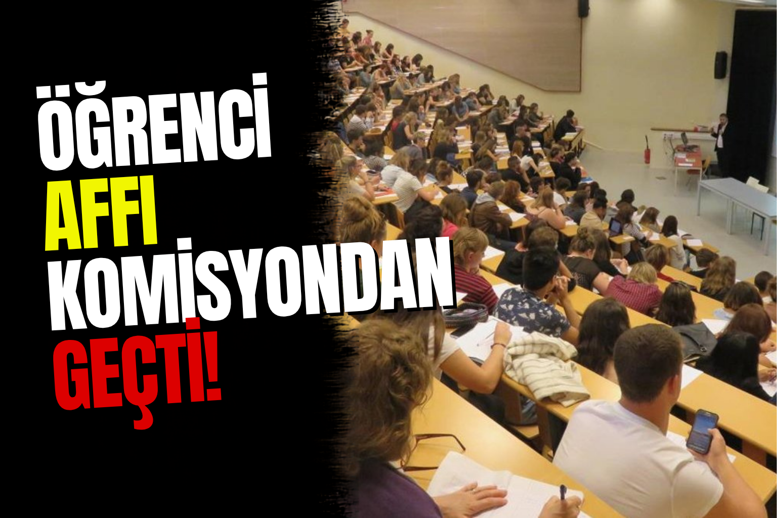 Üniversite Öğrenci Affı Komisyondan Geçti: 2026-2027 Eğitim Yılında Dönüş İmkanı