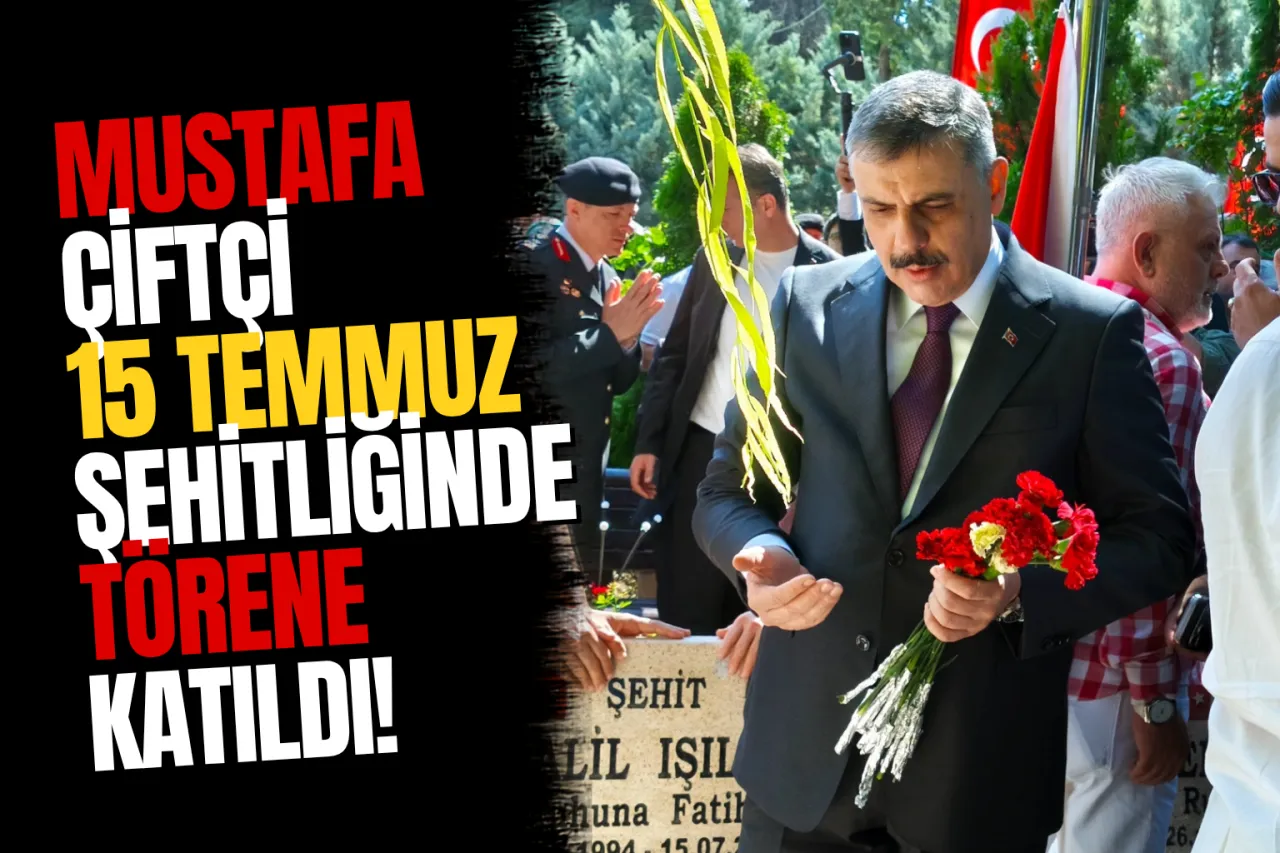 İçişleri Bakanı Mustafa Çiftçi 15 Temmuz Şehitliği'ndeki Törene Katıldı