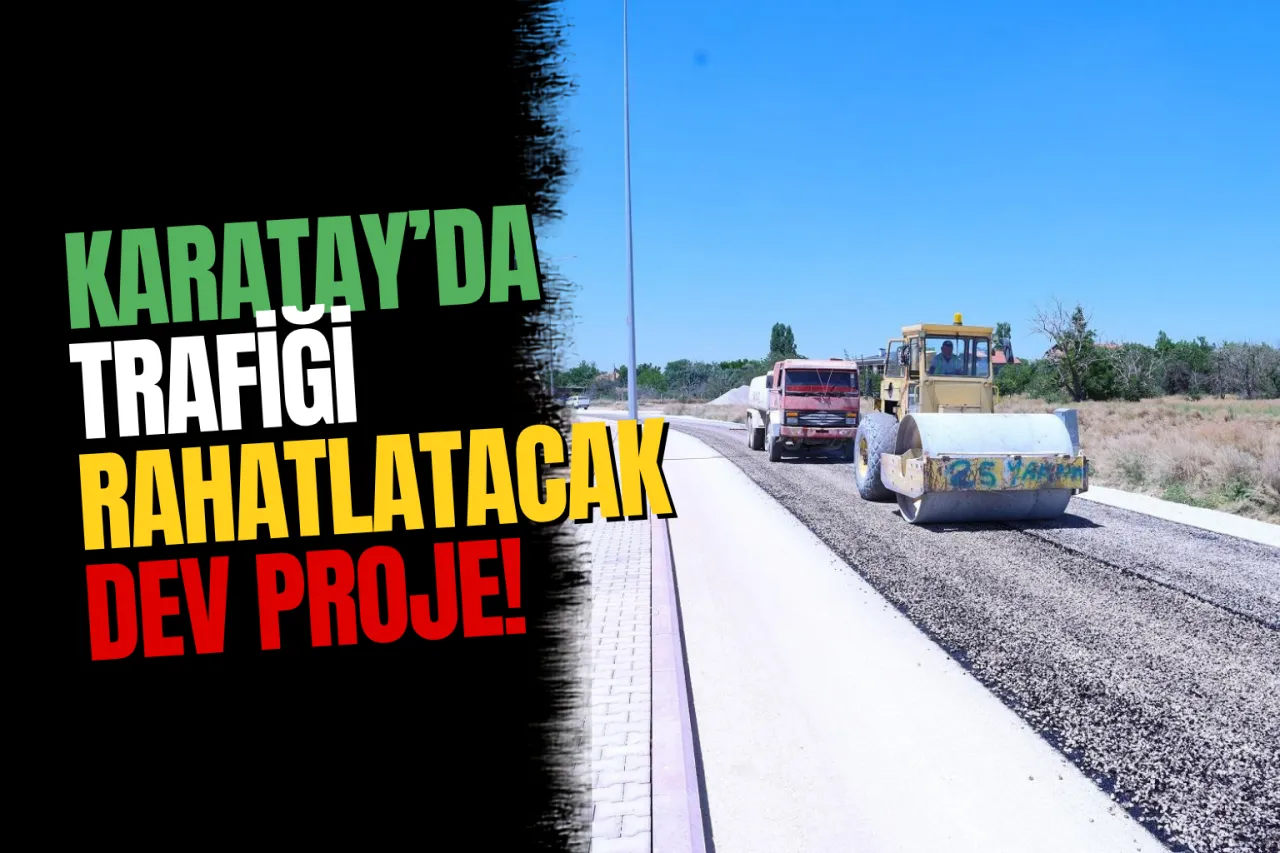 Karatay'da Trafiği Rahatlatacak İki Dev Ulaşım Projesi Sürüyor
