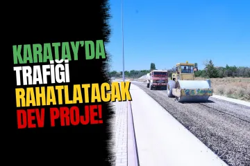 Karatay'da Trafiği Rahatlatacak İki Dev Ulaşım Projesi Sürüyor