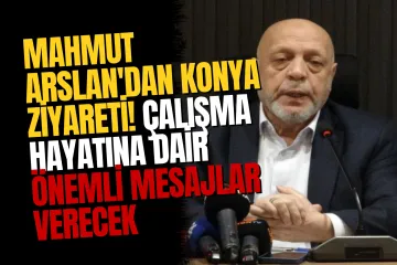 HAK-İŞ Genel Başkanı Mahmut Arslan, Konya'da Genel Kurula Katılacak