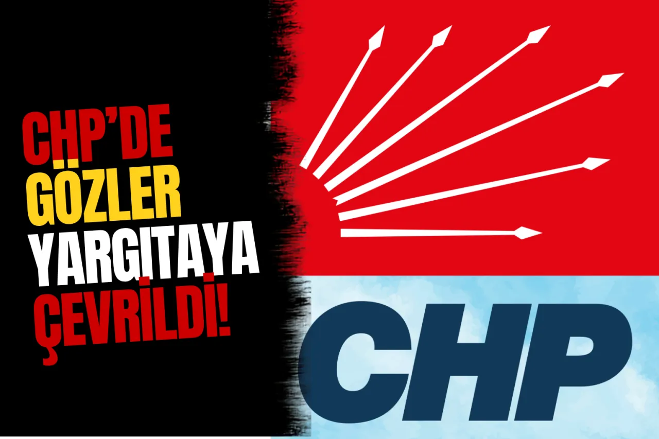 CHP Kurultay Davasında Yeni Süreç: Butlan Dosyası Yargıtay’a Gönderildi