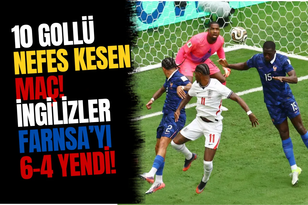 10 Gollü Nefes Kesen Maç! İngiltere, Fransa'yı 6-4 Mağlup Ederek Üçüncü Oldu
