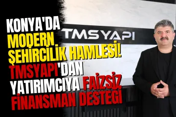 TMSYAPI 1.000’e Yakın Konut ve 200’ü Aşkın Ticari Alanla Konya’ya Değer Katıyor