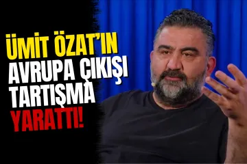 Ümit Özat Camiayı İkiye Böldü: "Fenerbahçe Avrupa'yı İkinci Plana Atsın"