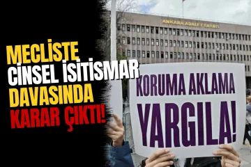 TBMM'deki Cinsel İstismar Davasında Gerekçeli Karar Açıklandı