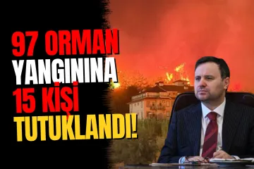 Adalet Bakanı Gürlek Açıkladı: 97 Orman Yangınında 15 Tutuklama