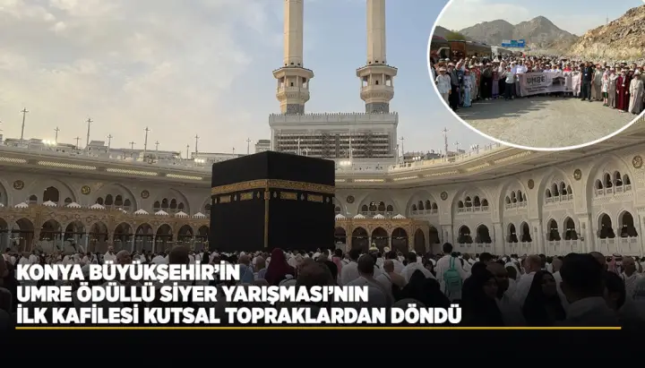 Konya Büyükşehir Belediyesi Umre Ödüllü Siyer Yarışması Kafilesi Döndü