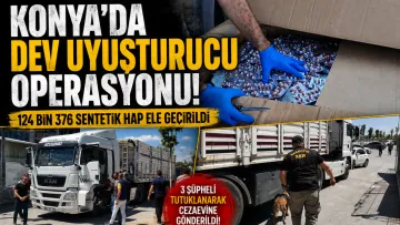 Konya'da düzenlenen operasyonda 124 bin 376 sentetik hap ele geçirildi