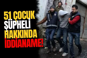Casperlar Suç Örgütünün Çocuk Yapılanmasına Dava: 51 Çocuk Şüpheli Hakkında İddianame