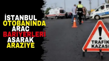 İstanbul otobanında araç bariyerleri aşarak araziye uçtu: 4 kişi yaralandı