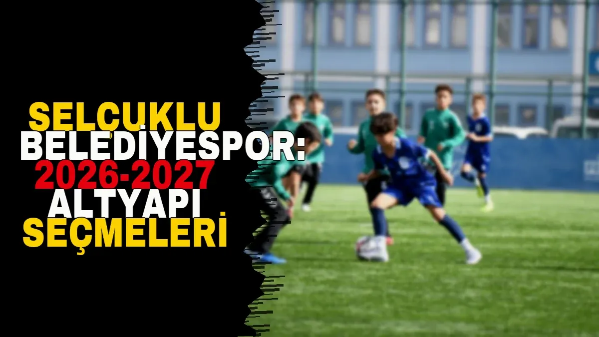 Selçuklu Belediyespor 2026-2027 Altyapı Seçmeleri için Başvuru Açılış