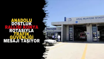 Anadolu Dostluk Rallisi Konya Rotasıyla Trafik Güvenliği Mesajı Taşıyor