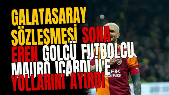 Galatasaray sözleşmesi sona eren golcü futbolcu Mauro Icardi ile yollarını ayırdı