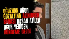 Oğuzhan Uğur Gözaltına Alınırken Babası Hasan Atilla Uğur Yeniden Gündeme Geldi