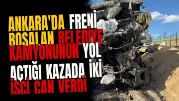 Ankara'da freni boşalan belediye kamyonunun yol açtığı kazada iki işçi can verdi