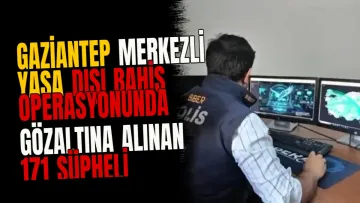 Gaziantep merkezli yasa dışı bahis operasyonunda gözaltına alınan 171 şüpheli tutuklandı