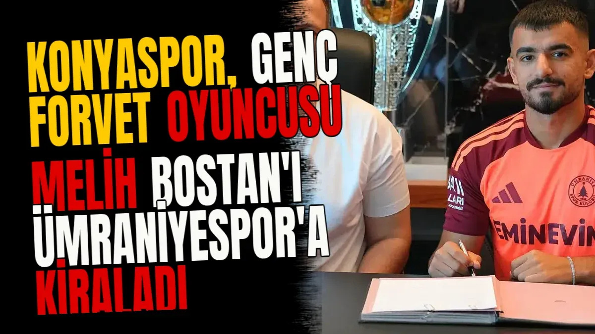Konyaspor, genç forvet oyuncusu Melih Bostan'ı Ümraniyespor'a kiraladı