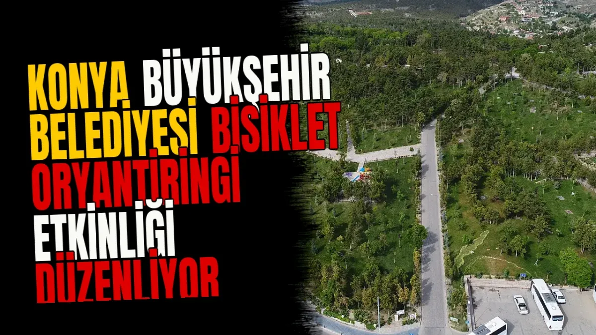 Konya Büyükşehir Belediyesi Bisiklet Oryantiringi Etkinliği Düzenliyor