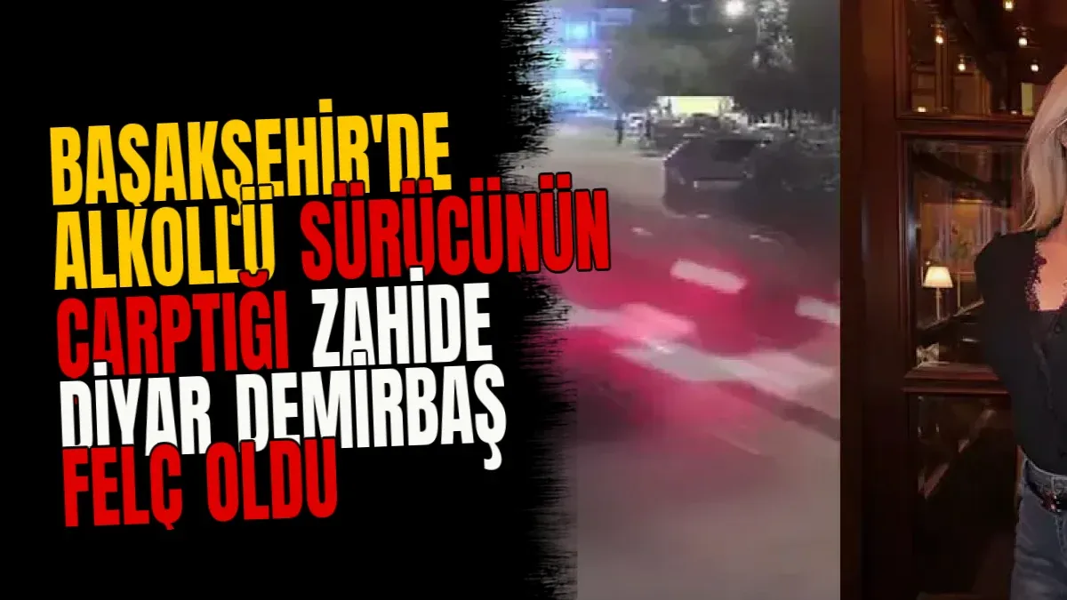 Başakşehir'de alkollü sürücünün çarptığı Zahide Diyar Demirbaş felç oldu
