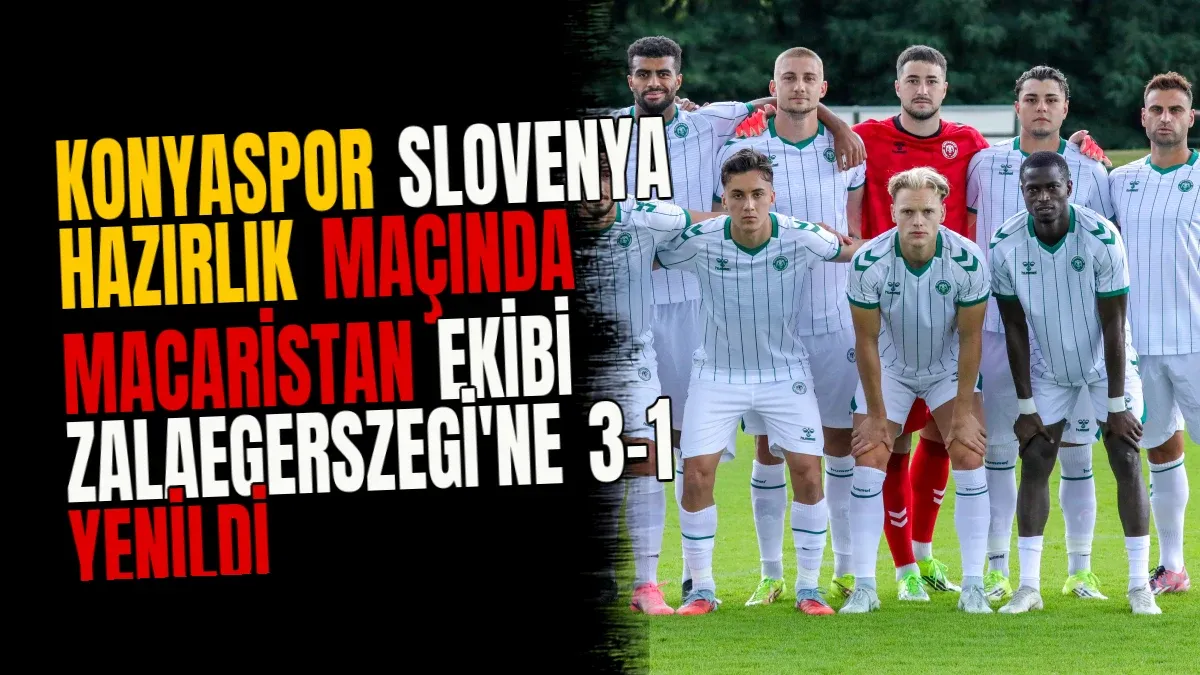 Konyaspor Slovenya Hazırlık Maçında Macaristan Ekibi Zalaegerszegi'ne 3-1 Yenildi