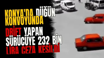 Konya'da Düğün Konvoyunda Drift Yapan Sürücüye 232 Bin Lira Ceza Kesildi