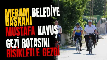 Meram Belediye Başkanı Mustafa Kavuş Gezi Rotasını Bisikletle Gezdi