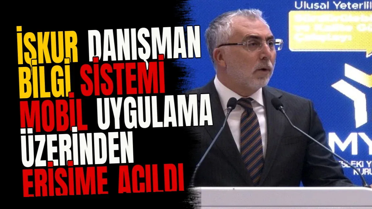 İŞKUR Danışman Bilgi Sistemi Mobil Uygulama Üzerinden Erişime Açıldı