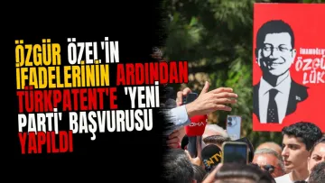 Özgür Özel'in İfadelerinin Ardından TÜRKPATENT'e 'Yeni Parti' Başvurusu Yapıldı
