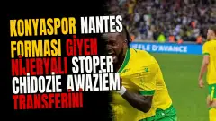 Konyaspor Nantes Forması Giyen Nijeryalı Stoper Chidozie Awaziem Transferini Bitiriyor