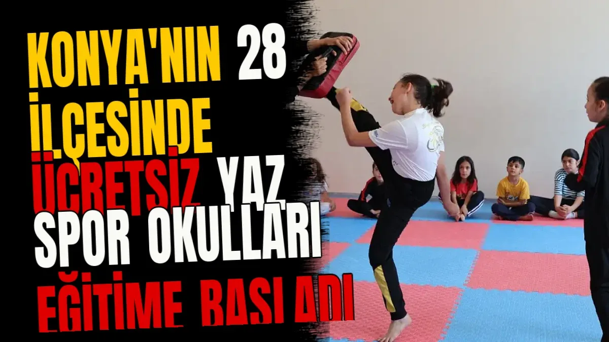 Konya'nın 28 İlçesinde Ücretsiz Yaz Spor Okulları Eğitime Başladı