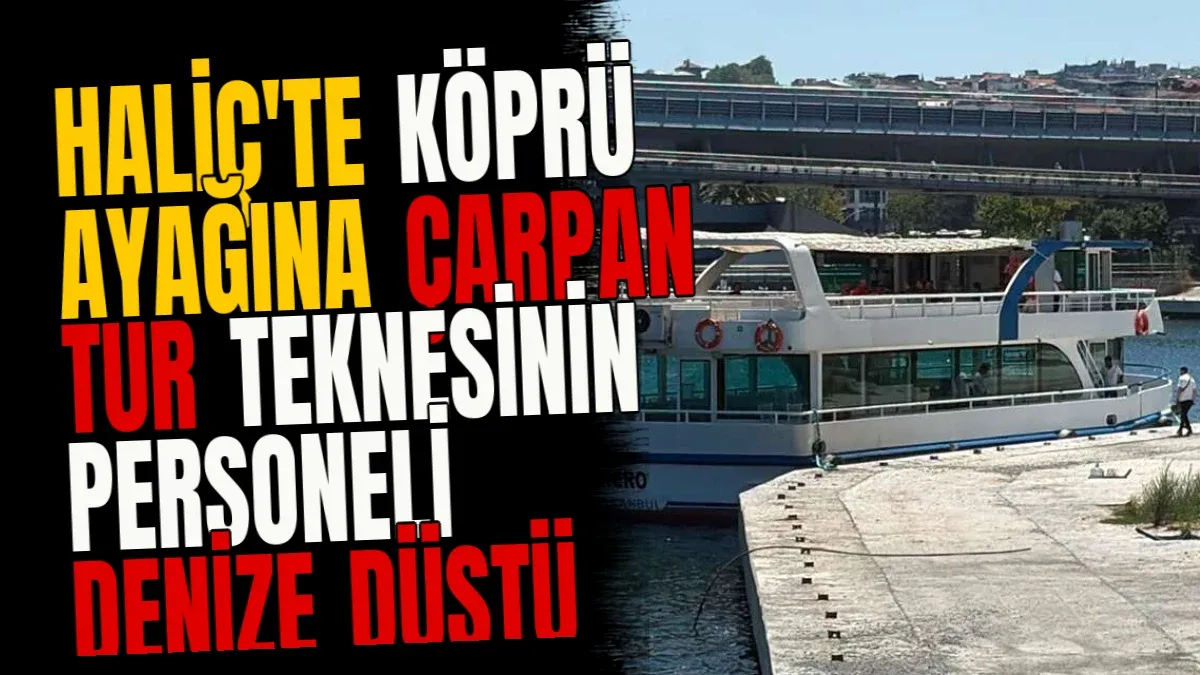Haliç'te Köprü Ayağına Çarpan Tur Teknesinin Personeli Denize Düştü