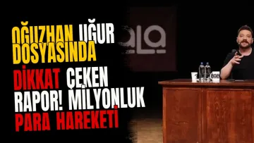 Oğuzhan Uğur dosyasında dikkat çeken rapor! Milyonluk para hareketi