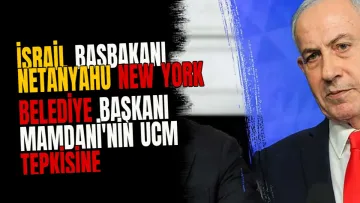 İsrail Başbakanı Netanyahu New York Belediye Başkanı Mamdani'nin UCM Tepkisine Sert Yanıt Verdi