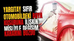 Yargıtay Sıfır Otomobildeki Boya Kusuruna İlişkin Misliyle Değişim Kararını Bozdu