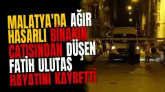 Malatya'da Ağır Hasarlı Binanın Çatısından Düşen Fatih Ulutaş Hayatını Kaybetti