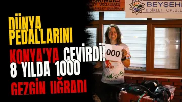 Dünya pedallarını Konya'ya çevirdi! 8 yılda 1000 gezgin uğradı