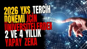 2026 YKS Tercih Dönemi İçin Üniversitelerdeki 2 ve 4 Yıllık Yapay Zeka Bölümleri Listelendi