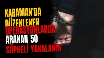 Karaman'da Düzenlenen Operasyonlarda Aranan 50 Şüpheli Yakalandı