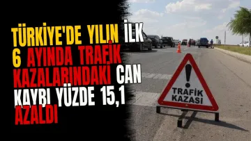 Türkiye'de Yılın İlk 6 Ayında Trafik Kazalarındaki Can Kaybı Yüzde 15,1 Azaldı