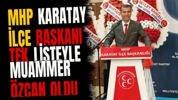 MHP Karatay İlçe Başkanı Tek Listeyle Muammer Özcan Oldu