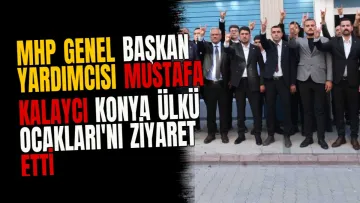 MHP Genel Başkan Yardımcısı Mustafa Kalaycı Konya Ülkü Ocakları'nı Ziyaret Etti
