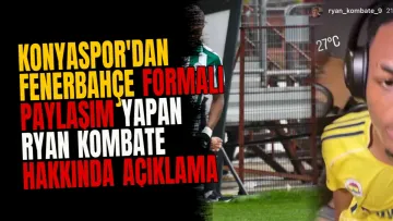 Konyaspor'dan Fenerbahçe Formalı Paylaşım Yapan Ryan Kombate Hakkında Açıklama